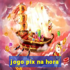 jogo pix na hora